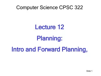 Lectur  ture  e 12  Planni  anning:  ng:  Intro and For  Forward Planning,  Slide 1  Announ