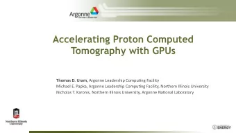 Accelerating Proton Computed  Tomography with GPUs Thomas'D.'Uram,'