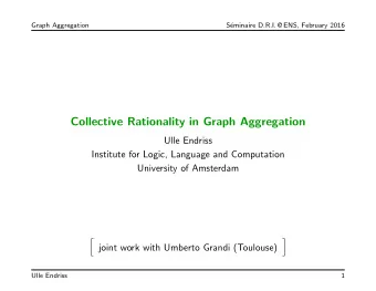 Collective Rationality in Graph Aggregation  Ulle Endriss  Institute for Logic, Language and