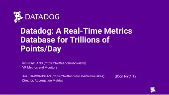 Datadog: A Real-Time Metrics  Database for Trillions of  Points/Day  Ian NOWLAND