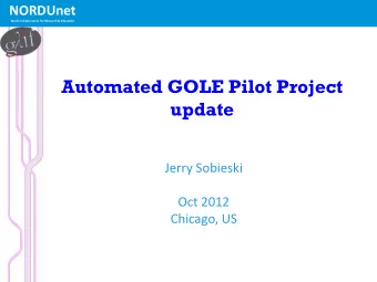 Automated GOLE Pilot Project  update  Jerry Sobieski  Oct 2012  Chicago, US  Automated GOLE Fabric