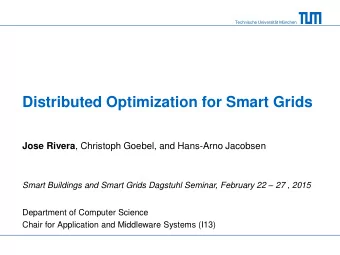 Distributed Optimization for Smart Grids Jose Rivera , Christoph Goebel, and Hans-Arno Jacobsen