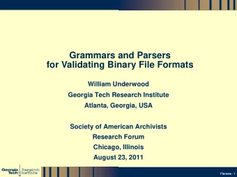 Grammars and Parsers  for Validating Binary File Formats  William Underwood  Georgia Tech Research