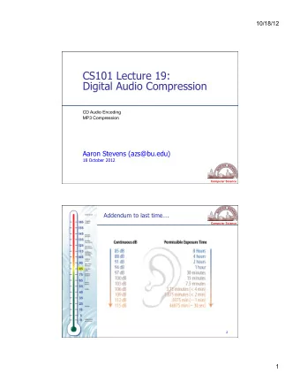 CS101 Lecture 19:  Digital Audio Compression  CD Audio Encoding  MP3 Compression  Aaron Stevens