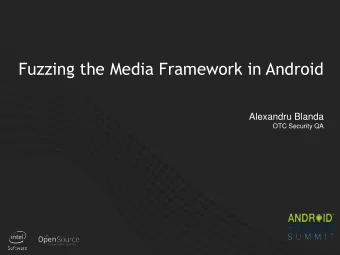Fuzzing the Media Framework in Android  Alexandru Blanda  OTC Security QA  1  Agenda  Introduction