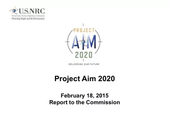 Project Aim 2020  February 18, 2015  Report to the Commission  Agenda  Purpose  Why change?