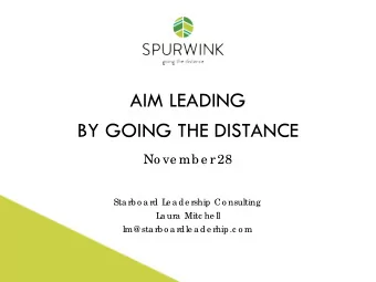 AIM LEADING  BY GOING THE DISTANCE  No ve mb e r 28  Sta rb o a rd L  e a de rship Co nsulting  L