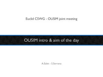 OUSIM intro &amp; aim of the day  A.Ealet - S.Serrano  OUSIM goal  EUCLID  CONSORTIUM  Produce and