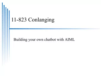11-823 Conlanging  Building your own chatbot with AIML  AIML Chatbots  AIML Chatbots  A.L.I.C.E