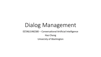 Dialog Management  EE596/LING580 -- Conversational Artificial Intelligence  Hao Cheng  University