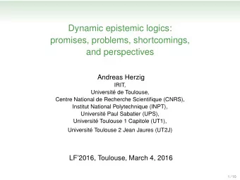 Dynamic epistemic logics:  promises, problems, shortcomings,  and perspectives  Andreas Herzig