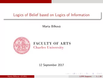 Logics of Belief based on Logics of Information  Marta Blkov  12 September 2017  Marta