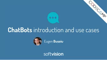 ChatBots introduction and use cases Eugen Busoiu  , ChatBots introduction and use cases  Well be