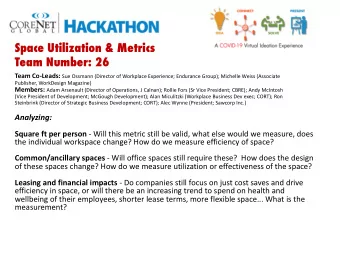 Space Utilization &amp; Metrics  Team Number: 26 Team Co-Leads: Sue Ossmann (Director of Workplace