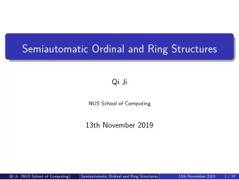 Semiautomatic Ordinal and Ring Structures  Qi Ji  NUS School of Computing  13th November 2019  Qi