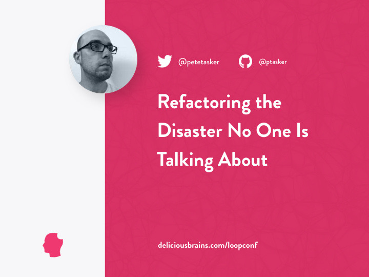 refactoring the disaster no one is talking about