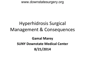 Hyperhidrosis Surgical  Management &amp; Consequences  Gamal Marey  SUNY Downstate Medical Center