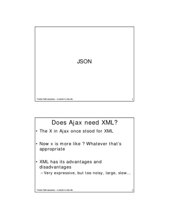 Does Ajax need XML?   The X in Ajax once stood for XML   Now x is more like ? Whatever