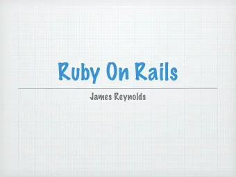 Ruby On Rails  James Reynolds  Today  Ruby on Rails introduction  Run Enviornments  MVC  A little