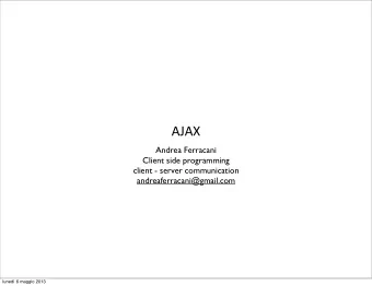 AJAX  Andrea Ferracani  Client side programming  client - server communication
