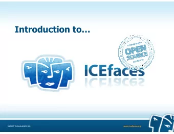 Introduction to  www.icefaces.org  ICESOFT TECHNOLOGIES INC.  Introduction to ICEfaces   What