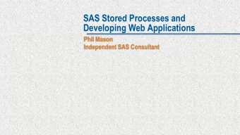 SAS Stored Processes and  Developing Web Applications  Phil Mason  Independent SAS Consultant