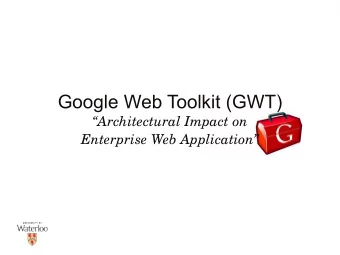 Google Web Toolkit (GWT)  Architectural Impact on  Enterprise Web Application  First