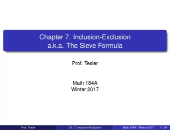 Chapter 7. Inclusion-Exclusion  a.k.a. The Sieve Formula  Prof. Tesler  Math 184A  Winter 2017