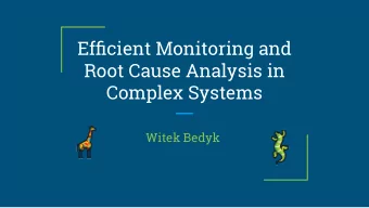 Effjcient Monitoring and  Root Cause Analysis in  Complex Systems  Witek Bedyk  Agenda
