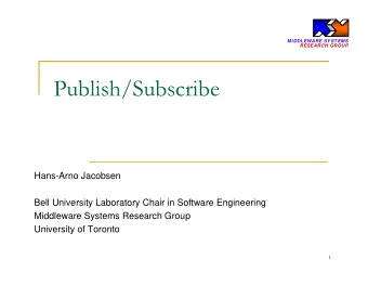 Publish/Subscribe  Hans-Arno Jacobsen  Bell University Laboratory Chair in Software Engineering