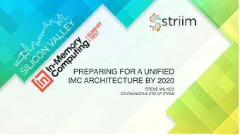 PREPARING FOR A UNIFIED  IMC ARCHITECTURE BY 2020 STEVE WILKES   CO-FOUNDER &amp; CTO OF STRIIM