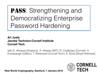 PASS : Strengthening and  Democratizing Enterprise  Password Hardening  Ari Juels  Jacobs