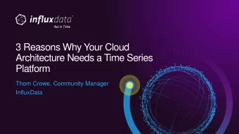Architecture Needs a Time Series  Platform  Thom Crowe, Community Manager  InfluxData  As you