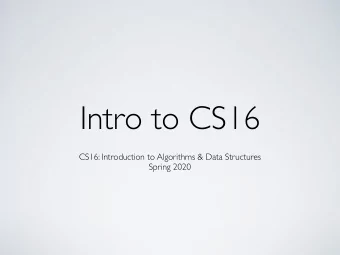 Intro to CS16  CS16: Introduction to Algorithms &amp; Data Structures  Spring 2020  Welcome to