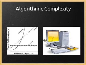 Algorithmic Complexity  Algorithmic Complexity  &quot;Algorithmic Complexity&quot;, also called