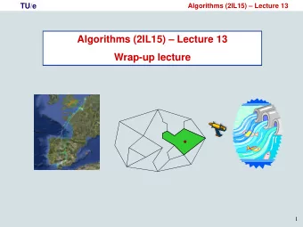 Algorithms (2IL15)  Lecture 13  Wrap-up lecture  1  TU/e  Algorithms (2IL15)  Lecture 13
