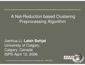 A Net-Reduction based Clustering  Preprocessing Algorithm Jianhua Li, Laleh Behjat  University of