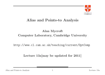Alias and Points-to Analysis  Alan Mycroft  Computer Laboratory, Cambridge University