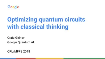 Optimizing quantum circuits  with classical thinking  Craig Gidney  Google Quantum AI  QPL/MFPS
