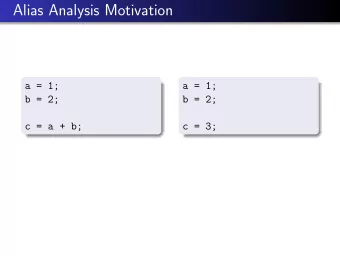 Alias Analysis Motivation  a = 1;  a = 1;  b = 2;  b = 2;  c = a + b;  c = 3;  Alias Analysis