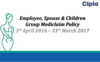 Employee, Spouse &amp; Children  Group Mediclaim Policy 1 st April 2016  31 st March 2017