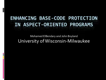 ENHANCING BASE  CODE PROTECTION IN ASPECT  ORIENTED PROGRAMS Mohamed ElBendary and John