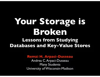 Your Storage is  Broken Lessons from Studying   Databases and Key-Value Stores  Remzi H.