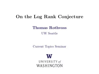 On the Log Rank Conjecture  Thomas Rothvoss  UW Seattle  Current Topics Seminar  Communication