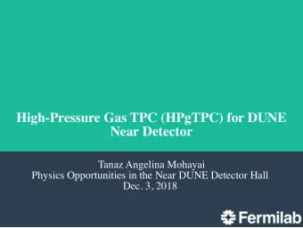 High-Pressure Gas TPC (HPgTPC) for DUNE  Near Detector  Tanaz Angelina Mohayai  Physics