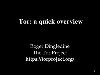 Tor: a quick overview  Roger Dingledine  The Tor Project  https://torproject.org/  1  What is Tor?