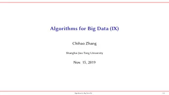 Algorithms for Big Data (IX)  Chihao Zhang  Shanghai Jiao Tong University  Nov. 15, 2019