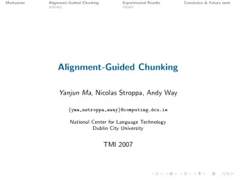 Alignment-Guided Chunking Yanjun Ma , Nicolas Stroppa, Andy Way { yma,nstroppa,away }