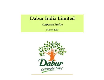 Dabur India Limited  Corporate Profile  Corporate Profile  March 2013  1  1  2  2  Dabur I ndia-I