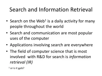 Search and Information Retrieval  Search on the Web 1 is a daily activity for many people